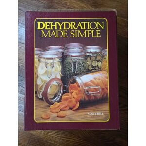 Dehydration Made Simple Mary Bell 1981 Hardcover Magic Mill Food Preservation